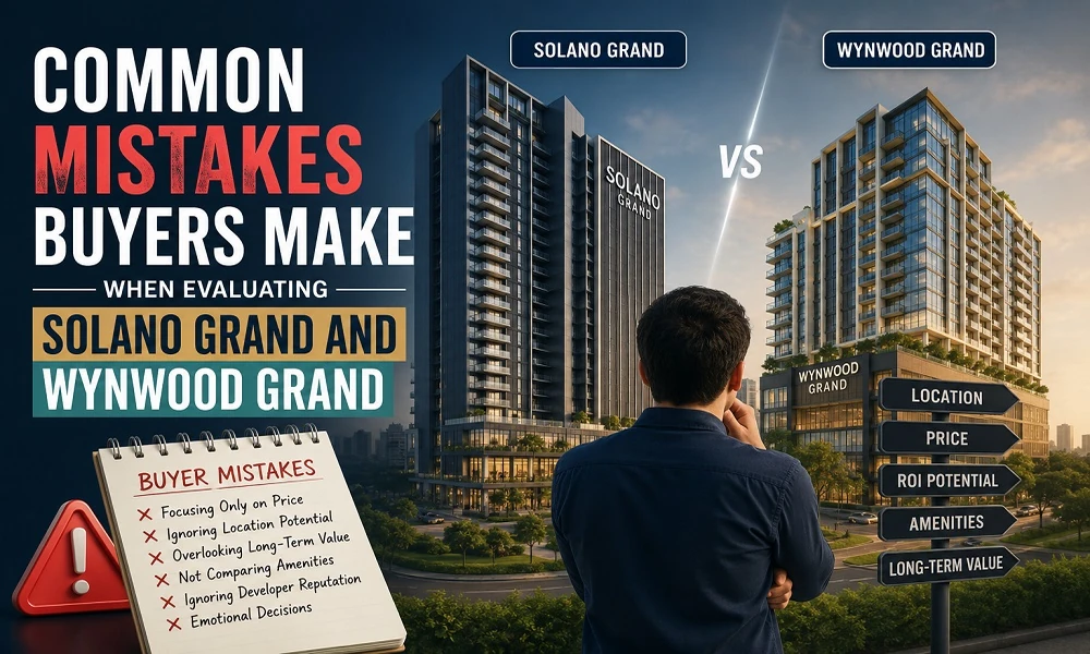 Common Mistakes Buyers Make When Evaluating Solano Grand and Wynwood Grand